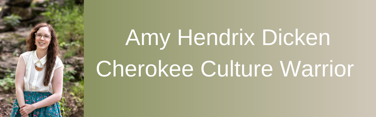 Amy Hendrix Dickens - Cherokee Culture Warrior