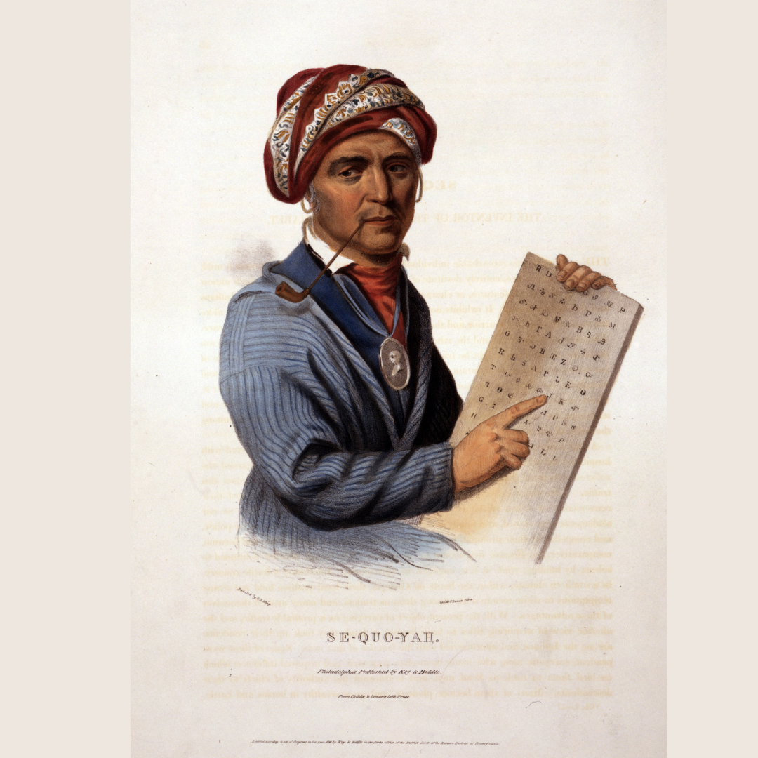 Sequoyah Created The Cherokee writing system known as the Cherokee Syllabary